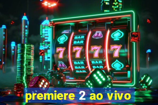 premiere 2 ao vivo